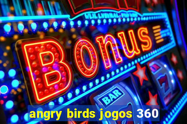 angry birds jogos 360